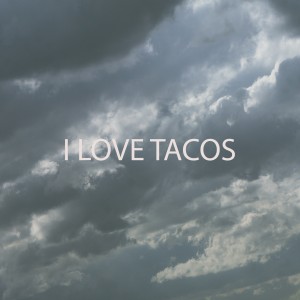 I LOVE TACOS